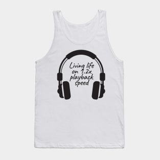 Living Life on 1.2x playback speed with Podcasts Tank Top